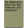 Die allgemeine Lehre von den Frakturen und Luxationen by Bernhard Bardenheuer