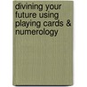 Divining Your Future Using Playing Cards & Numerology door Laurie Denise Andrews
