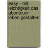 Easy - Mit Leichtigkeit das Abenteuer Leben gestalten by Eva Gütlinger