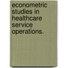Econometric Studies In Healthcare Service Operations. door Diwas Singh Kc