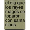 El Dia Que Los Reyes Magos Se Toparon Con Santa Claus door Ana Galan