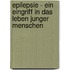 Epilepsie - Ein Eingriff In Das Leben Junger Menschen