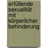 Erfüllende Sexualität mit körperlicher Behinderung door Stefan Riedel