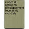 Etudes Du Centre De D?Veloppement L'Economie Mondiale by Publishing Oecd Publishing
