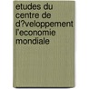 Etudes Du Centre De D?Veloppement L'Economie Mondiale door Publishing Oecd Publishing