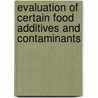 Evaluation Of Certain Food Additives And Contaminants door World Health Organisation