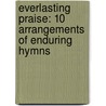 Everlasting Praise: 10 Arrangements Of Enduring Hymns door Cindy Berry