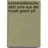 Existentialistische Albtr Ume Aus Der Musik Gesch Pft door Sina Schmidt