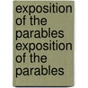 Exposition Of The Parables Exposition Of The Parables by John Gylby Lonsdale