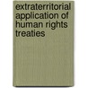 Extraterritorial Application Of Human Rights Treaties door Marko Milanovic