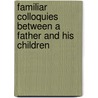 Familiar Colloquies Between A Father And His Children by John Middleton Hare