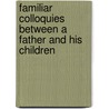 Familiar Colloquies Between A Father And His Children door John Middleton Hare