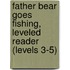 Father Bear Goes Fishing, Leveled Reader (Levels 3-5)