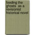 Feeding The Ghosts  As A Revisionist Historical Novel