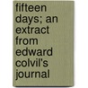 Fifteen Days; An Extract From Edward Colvil's Journal door Mary Lowell Putnam