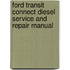Ford Transit Connect Diesel Service And Repair Manual