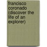 Francisco Coronado (Discover The Life Of An Explorer) by Trish Kline
