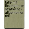 Fälle mit Lösungen im Strafrecht - Allgemeiner Teil door Hans Kudlich