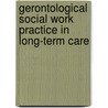 Gerontological Social Work Practice in Long-Term Care door J.M. Mellor