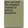 Give Yourself the Answers Instead of Asking Questions door Dr. Dlugokinski Eric