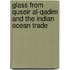 Glass From Quseir Al-Qadim And The Indian Ocean Trade