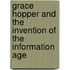 Grace Hopper And The Invention Of The Information Age