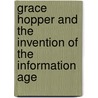 Grace Hopper And The Invention Of The Information Age door Kurt Beyer