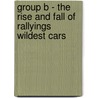 Group B - The rise and fall of rallyings wildest cars door John Davenport