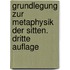 Grundlegung Zur Metaphysik Der Sitten. Dritte Auflage