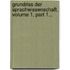 Grundriss Der Sprachwissenschaft, Volume 1, Part 1...