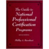 Guide To National Professional Certification Programs by Phillip A. Barnhart