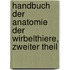 Handbuch Der Anatomie Der Wirbelthiere, Zweiter Theil