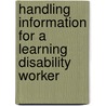 Handling Information For A Learning Disability Worker by Lesley Barcham