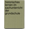 Historisches Lernen Im Sachunterricht Der Grundschule door Christian Horn