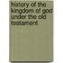 History of the Kingdom of God Under the Old Testament