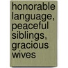 Honorable Language, Peaceful Siblings, Gracious Wives by Douglas Phillips