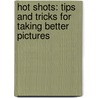 Hot Shots: Tips And Tricks For Taking Better Pictures door Kevin Meredith
