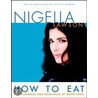 How To Eat: The Pleasures And Principles Of Good Food by Nigella Lawson