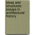 Ideas And Structures: Essays In Architectural History