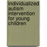 Individualized Autism Intervention For Young Children door Travis Thompson