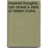 Inspired Thoughts Can Reveal A Vista Of Hidden Truths by The Little Scribe