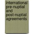 International Pre-Nuptial And Post-Nuptial Agreements