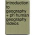 Introduction to Geography + Ph Human Geography Videos
