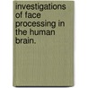 Investigations Of Face Processing In The Human Brain. door Andrew Daniel Engell