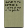 Islands Of The Damned: A Marine At War In The Pacific door R.V. Burgin