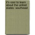 It's Cool to Learn About the United States: Southeast