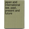 Japan And International Law, Past, Present And Future door Nisuke Andeo