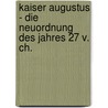 Kaiser Augustus - Die Neuordnung Des Jahres 27 V. Ch. door Hermann Sievers