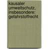 Kausaler Umweltschutz, Insbesondere: Gefahrstoffrecht door Matthias Von Herrmann