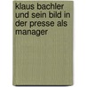Klaus Bachler Und Sein Bild In Der Presse Als Manager by Josef Prenner